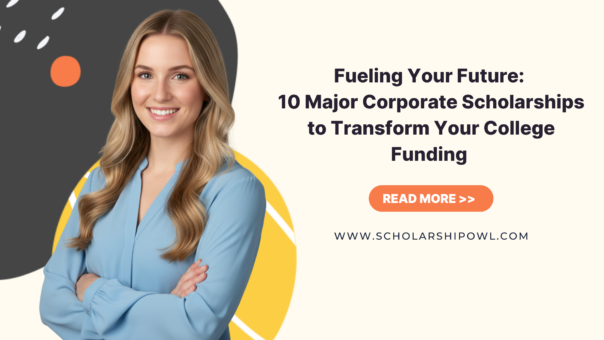 Fueling Your Future: 10 Major Corporate Scholarships to Transform Your College Funding (2025 / 2026)