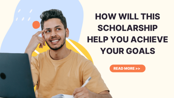 Essay: How Will This Scholarship Help You Achieve Your Goals? (With Example) – 2023