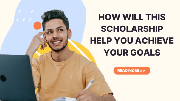 Essay: How Will This Scholarship Help You Achieve Your Goals? (With Example) – 2024