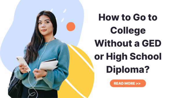 How to Go to College Without a GED or High School Diploma?