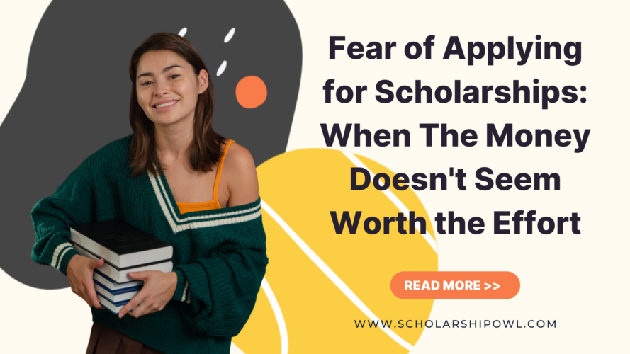 Fear of Applying for Scholarships: When Money Doesn’t Seem Worth the Effort, What to Do About It?