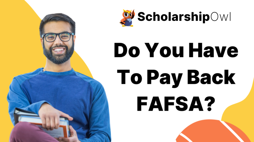 Do You Have To Pay Back FAFSA? | ScholarshipOwl