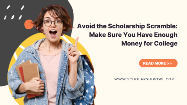 Avoid the Scholarship Scramble – Make Sure You Have Enough Money for College