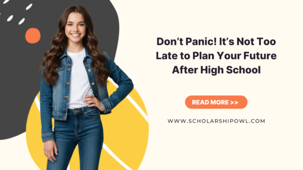 Don’t Panic! It’s Not Too Late to Plan Your Future After High School